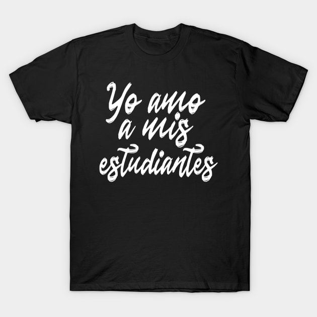 Spanish Teacher - Yo Amo Mis Estudiantes I Love My Students T-Shirt by Alita Dehan